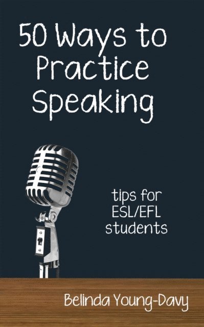 Belinda Young-Davy - Fifty Ways to Practice Speaking: Tips for ESL/EFL Students, E-bok