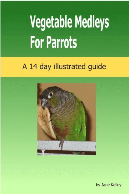 Jane Kelley - Vegetable Medleys for Parrots, E-bok