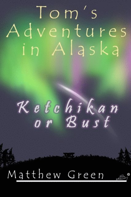 Matthew Green - Ketchikan or Bust (Tom's Adventures in Alaska), E-bok