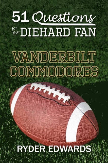 Ryder Edwards - 51 Questions for the Diehard Fan: Vanderbilt Commodores, E-bok