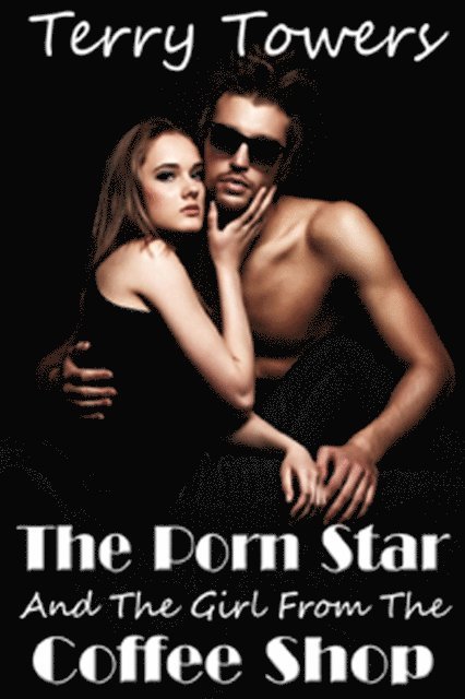 Terry Towers - Porn Star And The Girl From The Coffee Shop, E-bok
