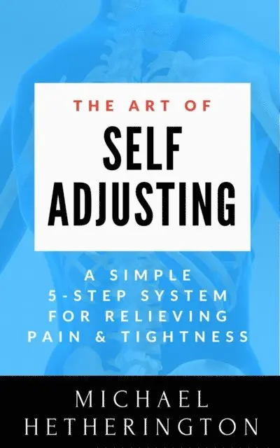 Michael Hetherington - Art of Self-Adjusting: A Simple 5 Step System For Relieving Pain & Tightness, E-bok. Tillgänglighet: Lägg i varukorg