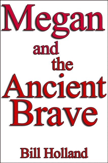 Bill Holland - Megan and the Ancient Brave, E-bok