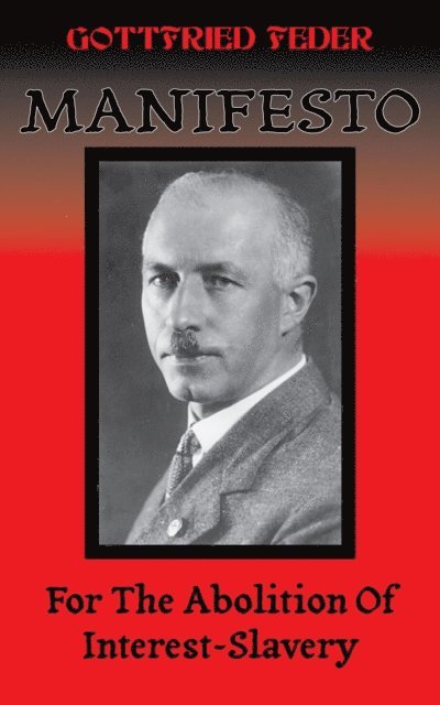 Gottfried Feder - Manifesto for the Abolition of Enslavement to Interest on Money, E-bok