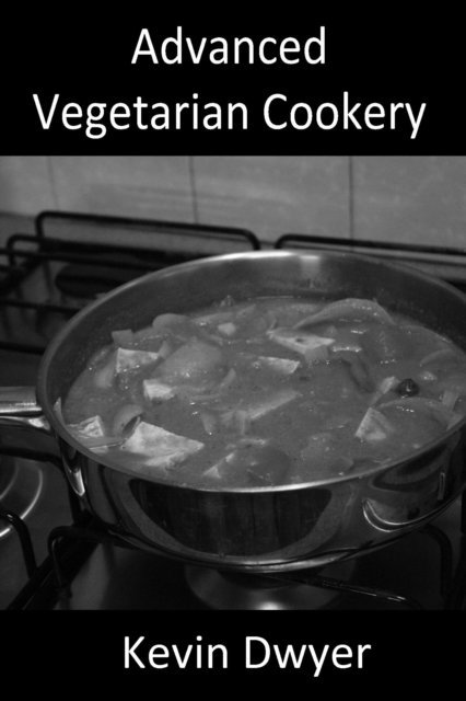 Kevin Dwyer - Advanced Vegetarian Cookery, E-bok