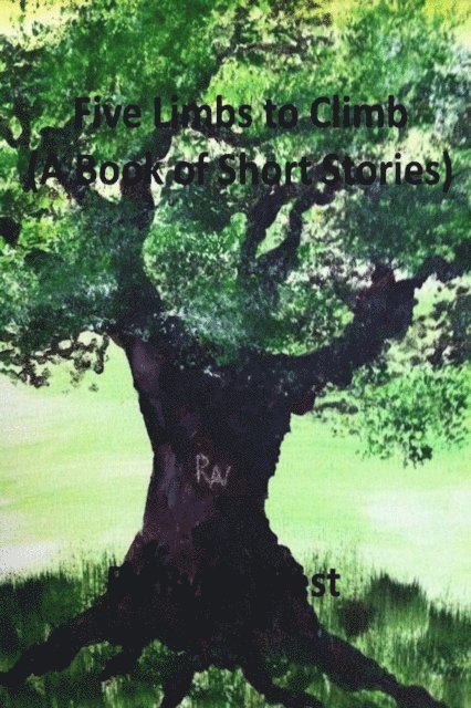Ryan West - Five Limbs to Climb (A Book of Short Stories), E-bok