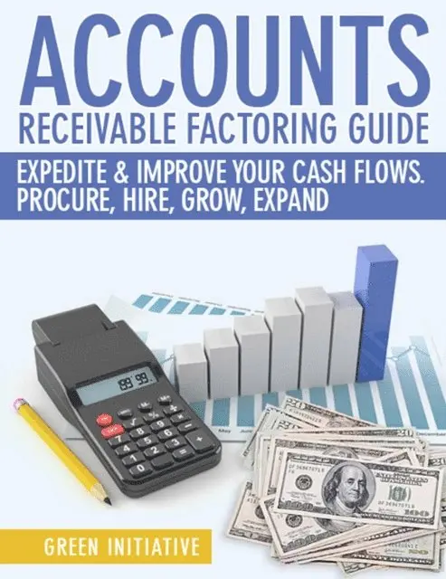 Green Initiatives - Accounts Receivable Factoring Guide - Expedite & Improve Your Cash Flows, E-bok. Tillgänglighet: Lägg i varukorg