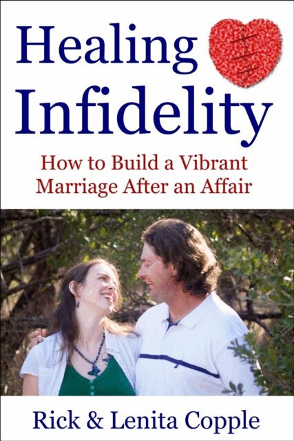 Rick Copple - Healing Infidelity: How to Build a Vibrant Marriage After an Affair, E-bok