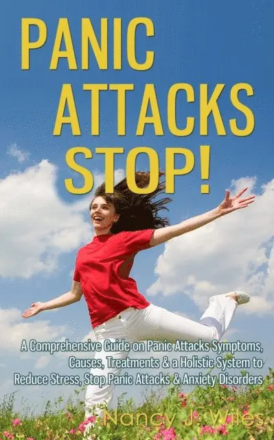 Nancy J. Wiles - Panic Attacks STOP! - A Comprehensive Guide on Panic Attacks Symptoms, Causes, Treatments & a Holistic System to Reduce Stress, Stop Panic Attacks & Anxiety Disorders, E-bok. Tillgänglighet: Lägg i varukorg