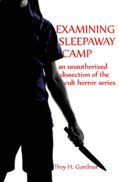 Troy H. Gardner - Examining Sleepaway Camp: An Unauthorized Dissection of the Cult Horror Series, E-bok. Tillgänglighet: Lägg i varukorg