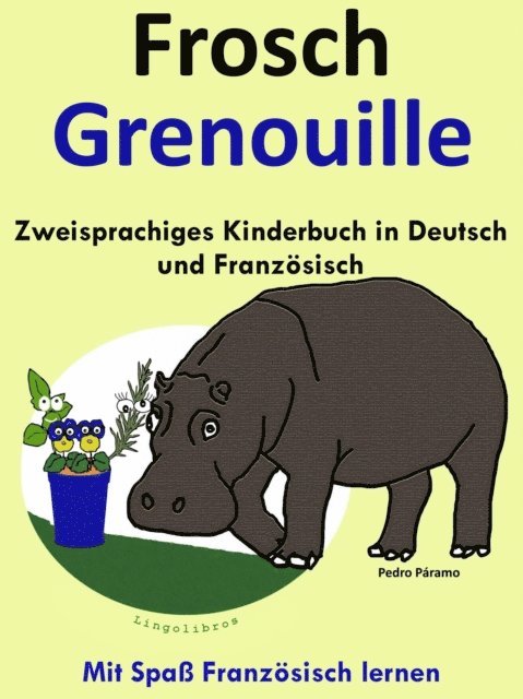 Pedro Paramo - Zweisprachiges Kinderbuch in Deutsch und Franzosisch - Frosch - Grenouille (Mit Spa Franzosisch lernen ), E-bok