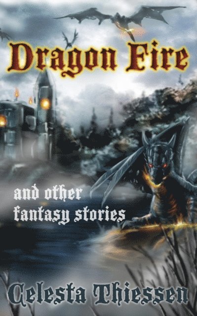Celesta Thiessen - Dragon Fire and Other Fantasy Stories, E-bok. Tillgänglighet: Lägg i varukorg