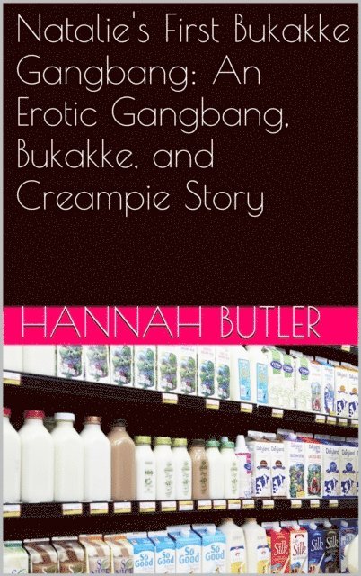 Hannah Butler - Natalie's First Bukakke Gangbang: An Erotic Gangbang, Bukakke, and Creampie Story, E-bok