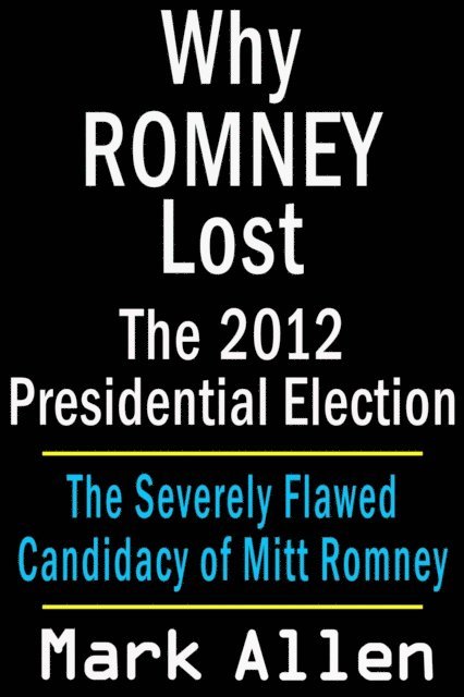 Mark Allen - Why Romney Lost The 2012 Presidential Election, E-bok