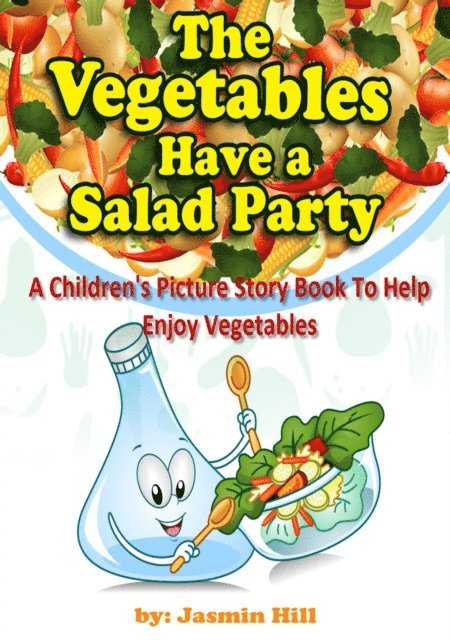 Jasmin Hill - Vegetables Have a Salad Party: A Children's Picture Story Book To Help Enjoy Vegetables, E-bok. Tillgänglighet: Lägg i varukorg