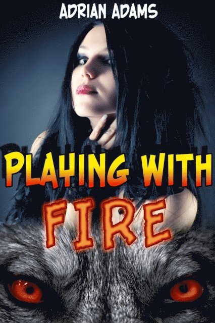 Adrian Adams - Playing with Fire (monster breeding erotica), E-bok