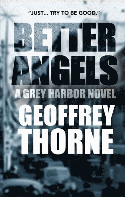 Geoffrey Thorne - Better Angels,  a Gray Harbor Novel, E-bok