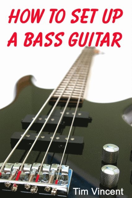 Tim Vincent - How to Set Up a Bass Guitar, E-bok. Tillgänglighet: Lägg i varukorg