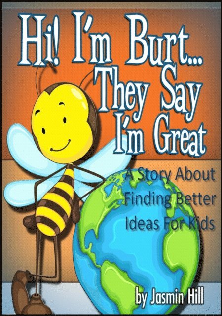 Jasmin Hill - Hi! I'm Burt...They Say I'm Great: A Story About Finding Better Ideas For Kids, E-bok. Tillgänglighet: Lägg i varukorg