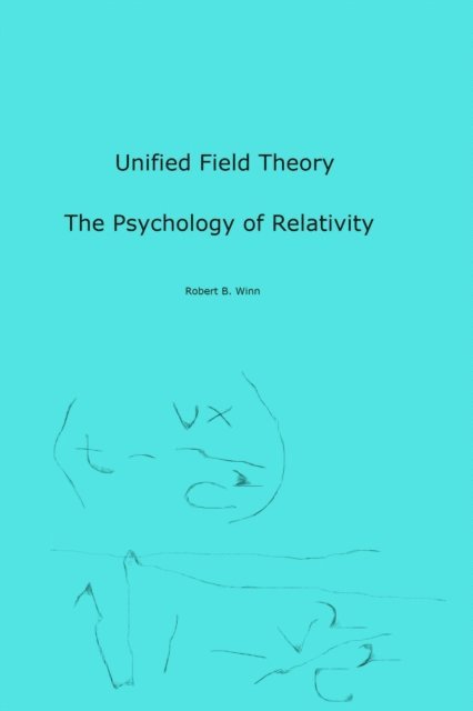 Robert Winn - Unified Field Theory:  The Psychology of Relativity, E-bok