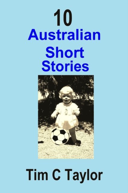 Tim C Taylor - 10 Australian Short Stories, E-bok
