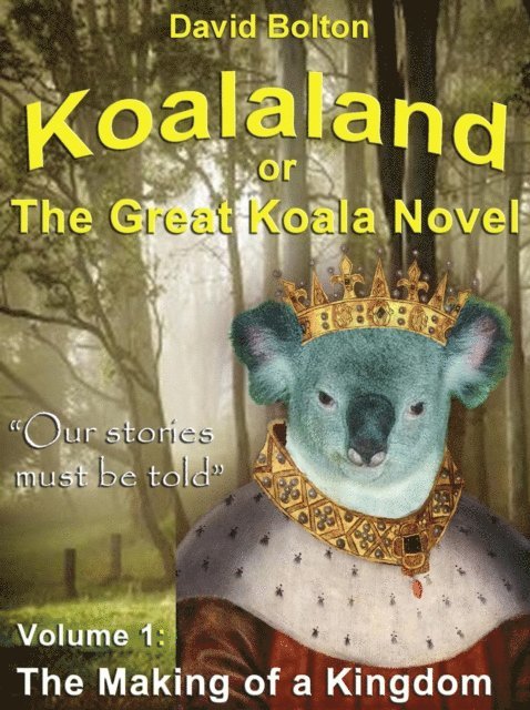 David Bolton - Koalaland or The Great Koala Novel - Volume I: The Making of a Kingdom, E-bok
