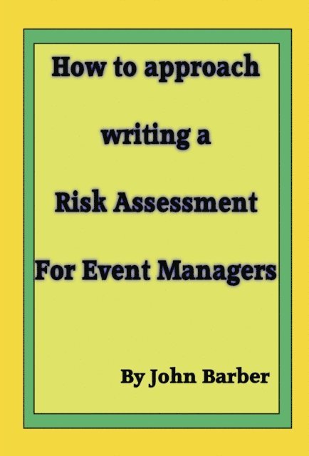 John Barber - How to Approach Writing a Risk Assessment for Event Managers, E-bok