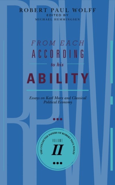 Robert Paul Wolff - From Each According To His Ability: Essays on Karl Marx and Classical Political Economy, E-bok