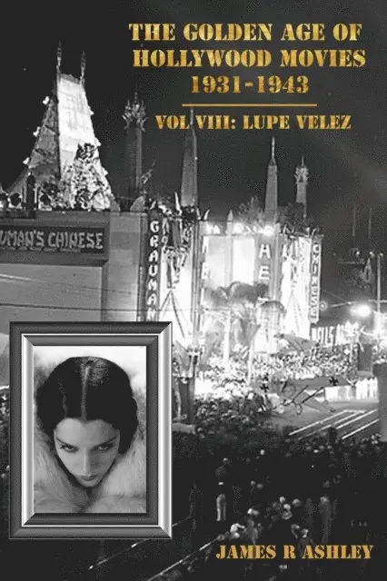 James R Ashley - Golden Age of Hollywood Movies, 1931-1943: Vol VIII, Lupe Velez, E-bok. Tillgänglighet: Lägg i varukorg