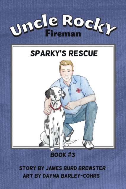 James Burd Brewster - Uncle Rocky, Fireman - Book 3 - Sparky's Rescue, E-bok