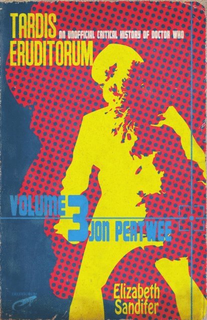 Elizabeth Sandifer - TARDIS Eruditorum An Unofficial Critical History of Doctor Who Volume 3: Jon Pertwee, E-bok