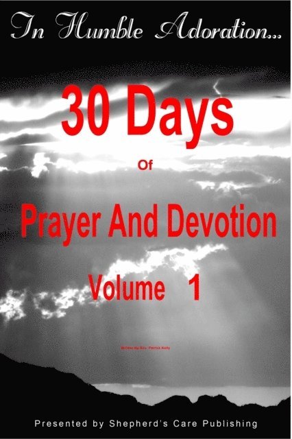 Patrick Kelly - In Humble Adoration: 30 Days Of Prayer And Devotion, Volume 1, E-bok