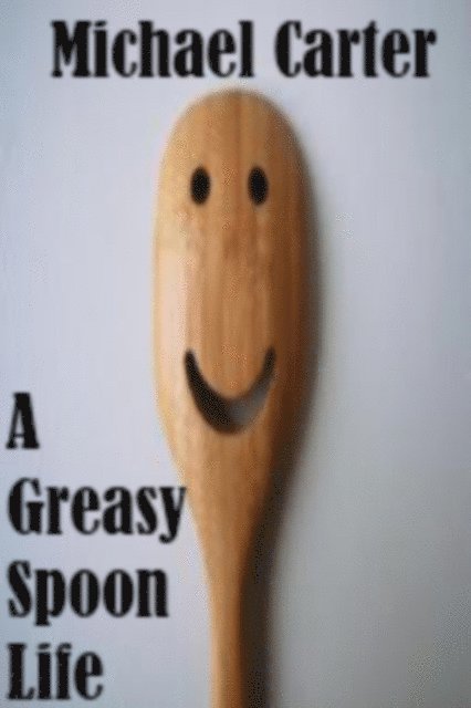Michael Carter - Greasy Spoon Life, E-bok