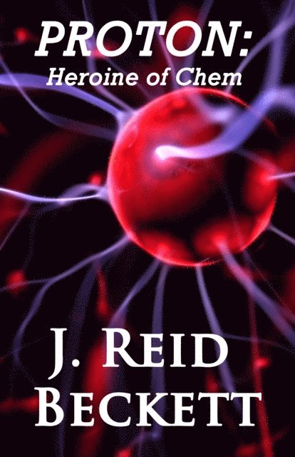 J. Reid Beckett - Proton: Heroine of Chem, E-bok