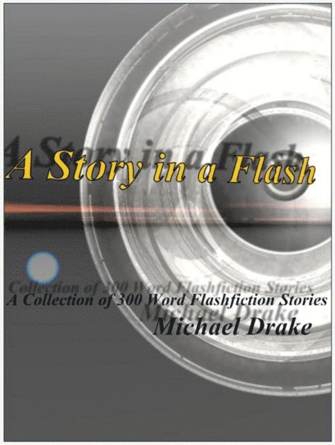 Michael Drake - Story in a Flash - A Collection of 300 Word Flashfiction Stories, E-bok