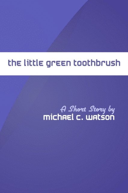 Michael Watson - Little Green Toothbrush, E-bok