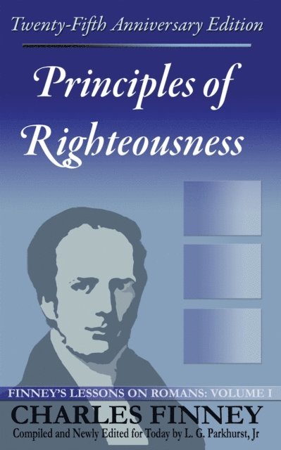 Charles Finney - Principles of Righteousness: Finney's Lessons on Romans Volume I Expanded E-Book Edition, E-bok