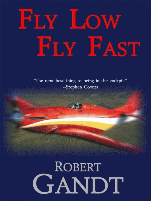 Robert Gandt - Fly Low Fly Fast, E-bok
