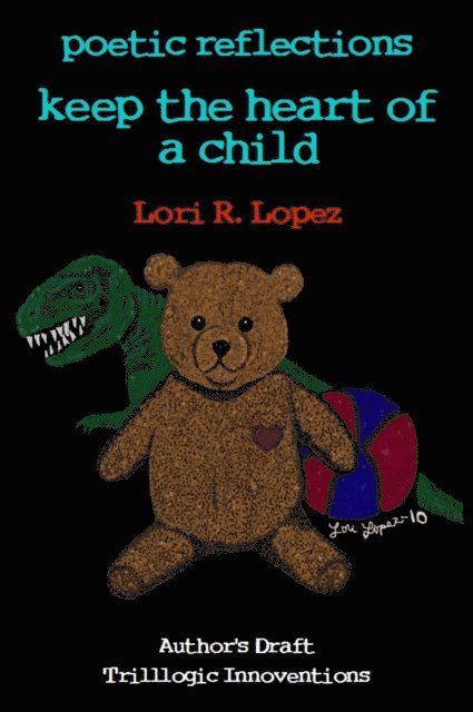 Lori R. Lopez - Poetic Reflections:  Keep The Heart Of A Child, E-bok