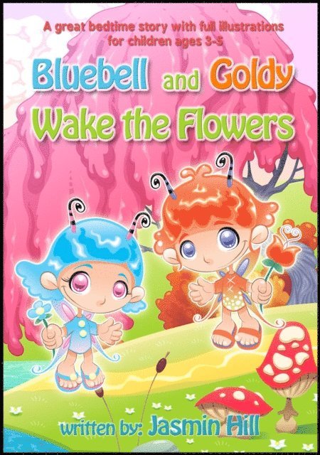 Jasmin Hill - Bluebell and Goldy Wake the Flowers: A Great Bedtime Story With Full Illustrations For Children Ages 3-5, E-bok. Tillgänglighet: Lägg i varukorg