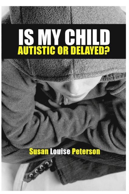 Susan Louise Peterson - Is My Child Autistic or Delayed?, E-bok. Tillgänglighet: Lägg i varukorg