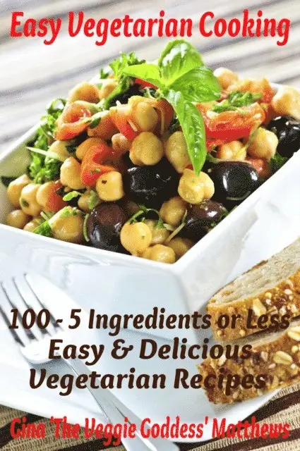 Gina Matthews - Easy Vegetarian Cooking: 100 - 5 Ingredients or Less, Easy and Delicious Vegetarian Recipes, E-bok. Tillgänglighet: Lägg i varukorg