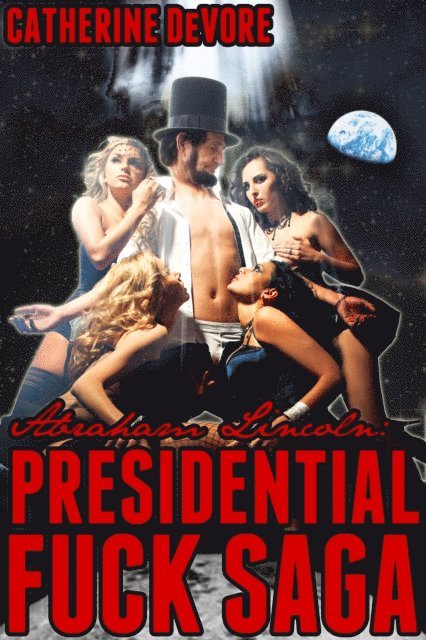 Catherine DeVore - Abraham Lincoln: Presidential Fuck Saga, E-bok