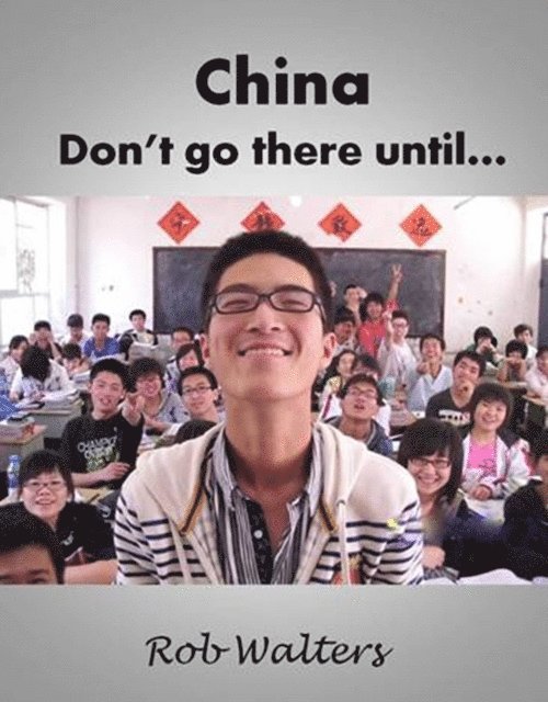 Rob Walters - China: Don't Go There Until..., E-bok