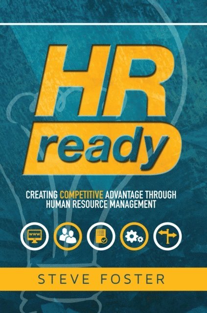 Steve Foster - HR Ready: Creating Competitive Advantage Through Human Resource Management, E-bok