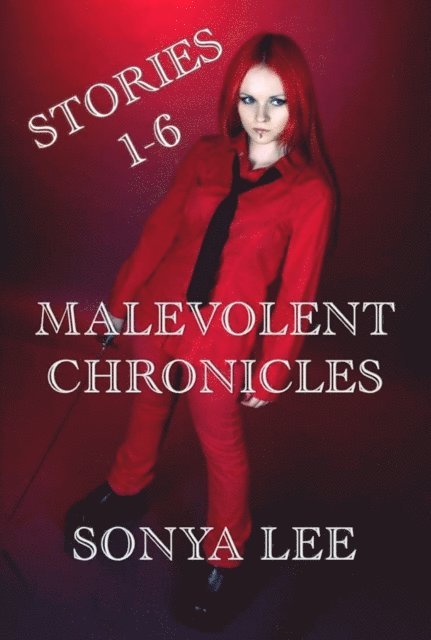 Sonya Lee - Malevolent Chronicles: Stories 1-6, E-bok