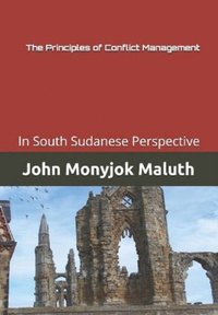 Principles of Conflict Management: In South Sudanese Perspective