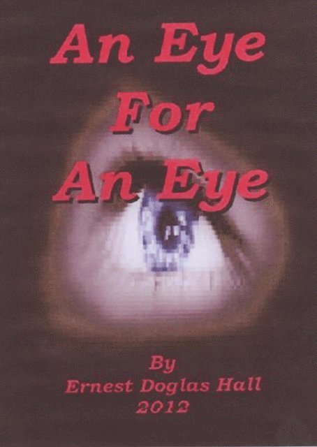 Ernest Douglas Hall - Eye For An Eye, E-bok