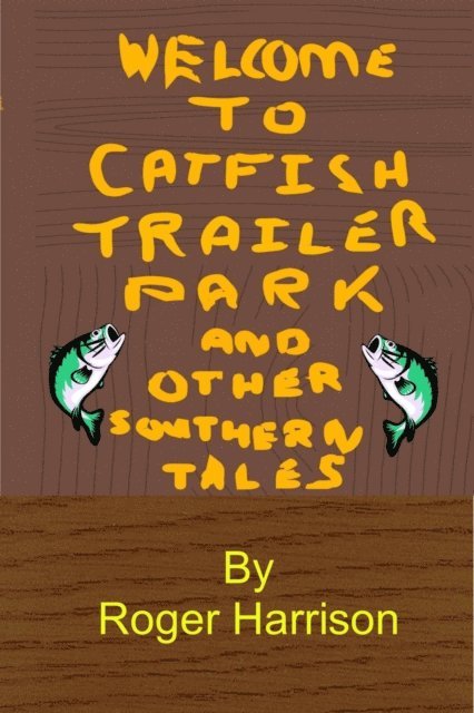 Roger Harrison - Catfish Trailer Park - And Other Southern Tales, E-bok