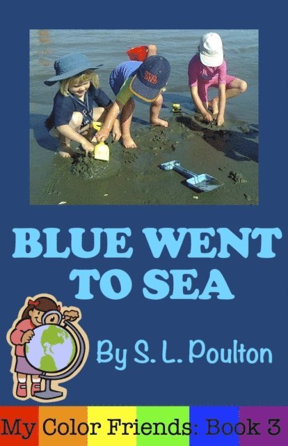 S. L. Poulton - Blue Went to Sea: A Preschool Early Learning Colors Picture Book, E-bok. Tillgänglighet: Lägg i varukorg